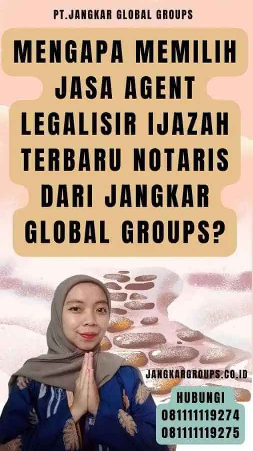 Mengapa Memilih Jasa Agent legalisir Ijazah Terbaru Notaris dari Jangkar Global Groups