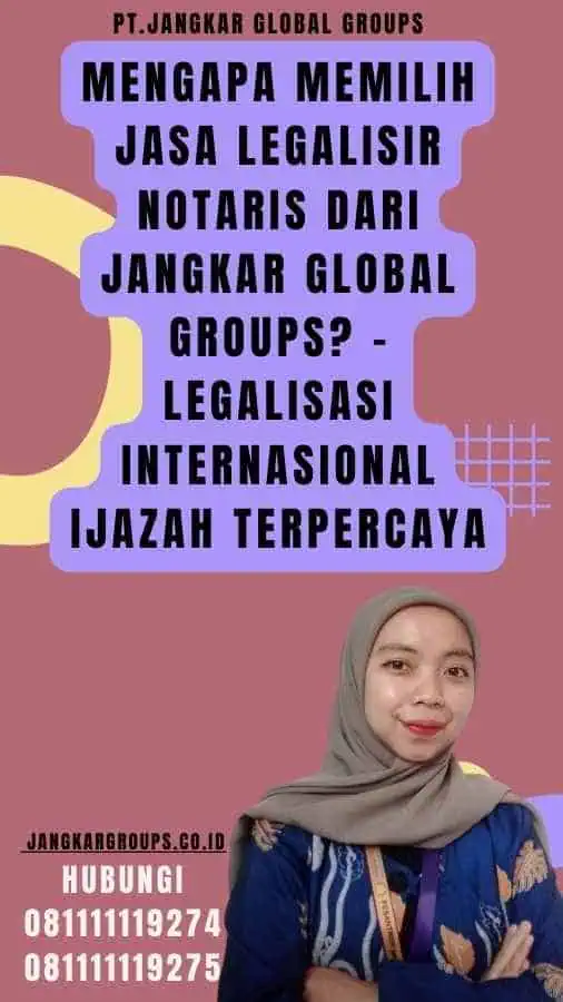 Mengapa Memilih Jasa Legalisir Notaris dari Jangkar Global Groups - Legalisasi internasional Ijazah Terpercaya