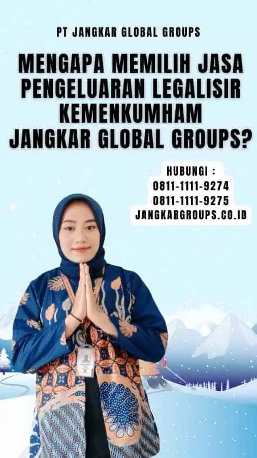 Mengapa Memilih Jasa Pengeluaran Legalisir Kemenkumham Jangkar Global Groups