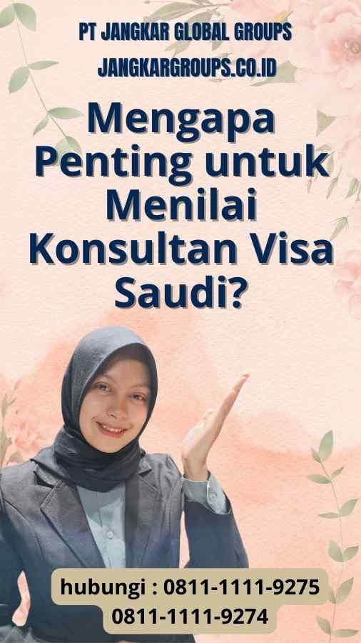 Mengapa Penting untuk Menilai Konsultan Visa Saudi?
