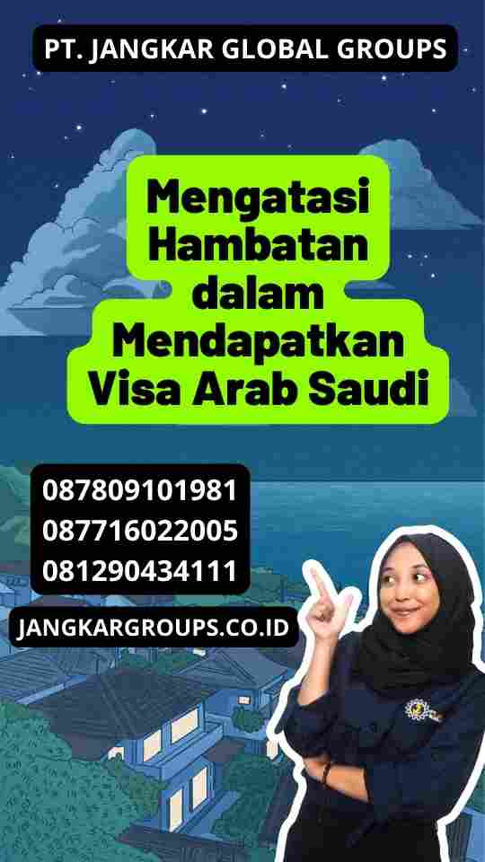 Mengatasi Hambatan dalam Mendapatkan Visa Arab Saudi