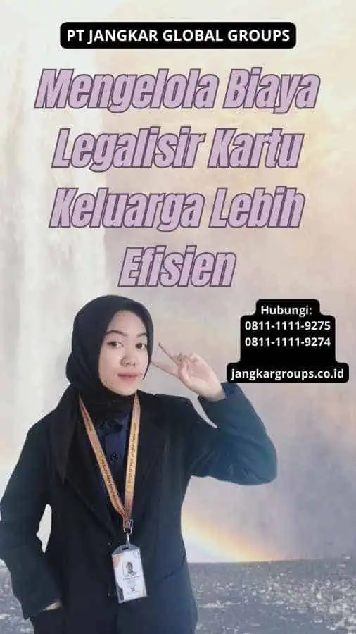 Mengelola Biaya Legalisir Kartu Keluarga Lebih Efisien