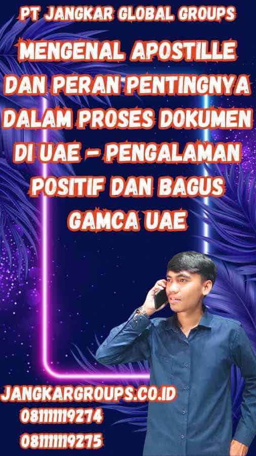 Mengenal Apostille dan Peran Pentingnya dalam Proses Dokumen di UAE - Pengalaman Positif dan Bagus Gamca UAE