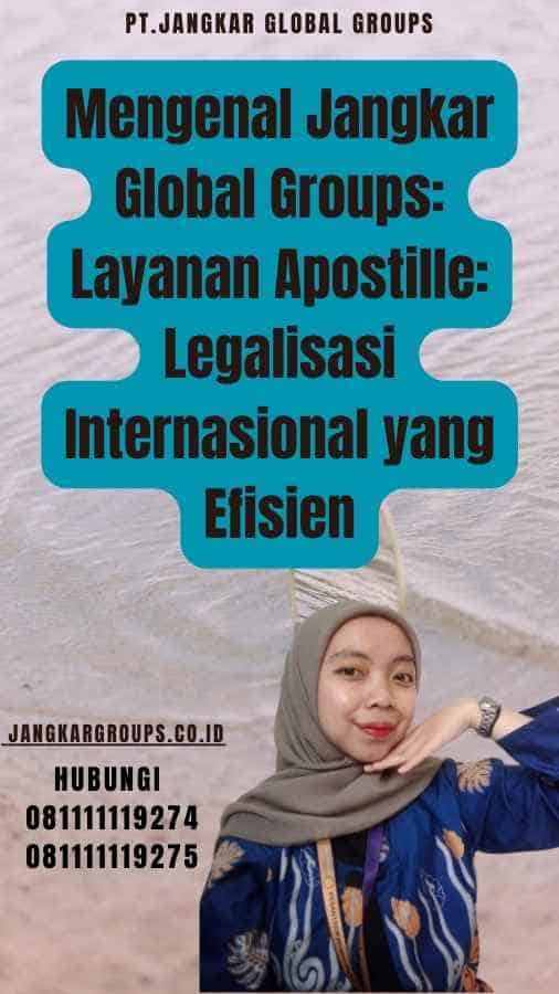 Mengenal Jangkar Global Groups Layanan Apostille Legalisasi Internasional yang Efisien