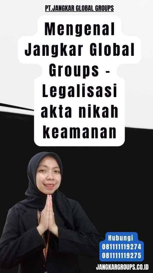 Mengenal Jangkar Global Groups - Legalisasi akta nikah keamanan