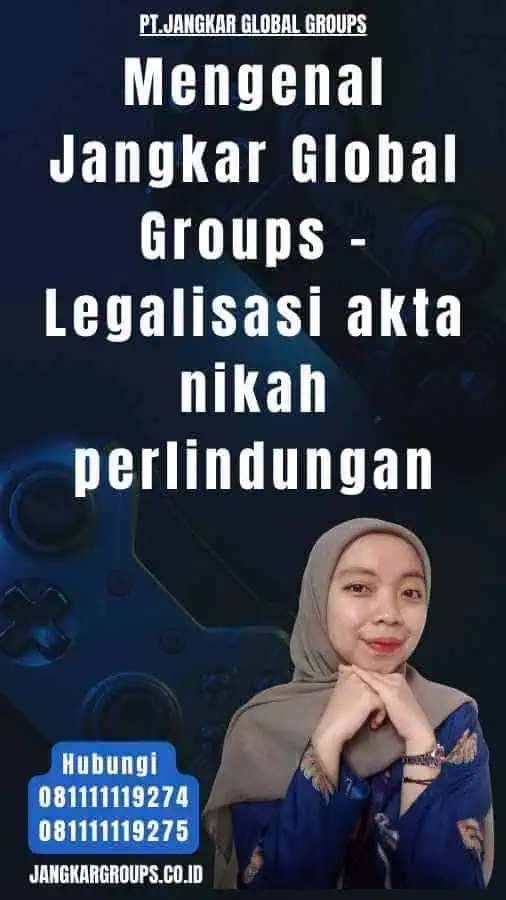 Mengenal Jangkar Global Groups - Legalisasi akta nikah perlindungan