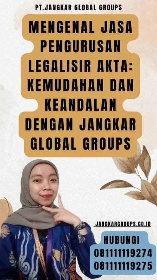 Mengenal Jasa Pengurusan Legalisir Akta Kemudahan dan Keandalan dengan Jangkar Global Groups