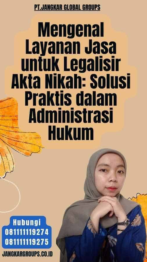 Mengenal Layanan Jasa untuk Legalisir Akta Nikah Solusi Praktis dalam Administrasi Hukum