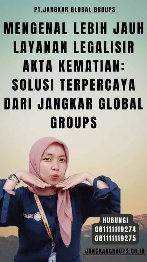 Mengenal Lebih Jauh Layanan Legalisir Akta Kematian Solusi Terpercaya dari Jangkar Global Groups