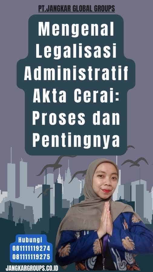 Mengenal Legalisasi Administratif Akta Cerai Proses dan Pentingnya