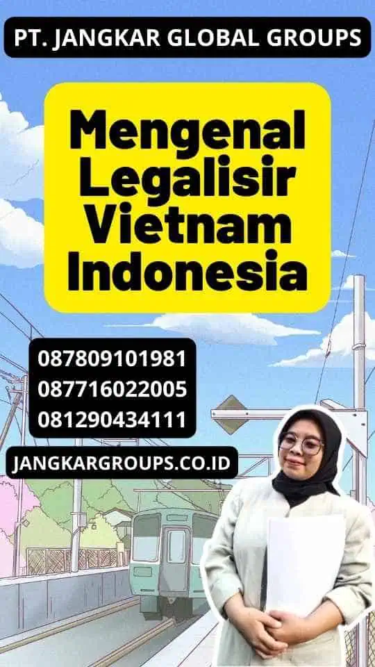 Mengenal Legalisir Vietnam Indonesia