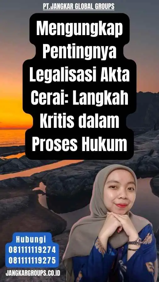 Mengungkap Pentingnya Legalisasi Akta Cerai Langkah Kritis dalam Proses Hukum