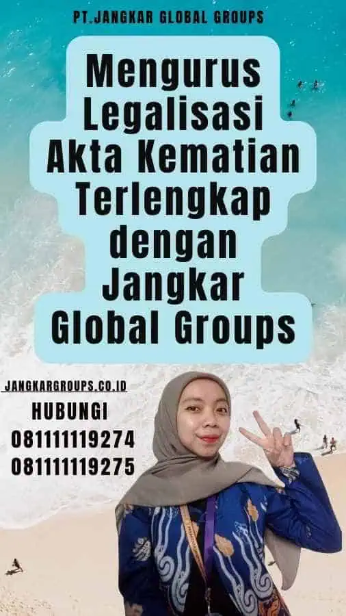 Mengurus Legalisasi Akta Kematian Terlengkap dengan Jangkar Global Groups