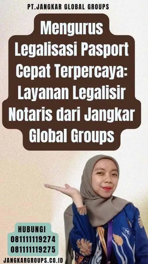 Mengurus Legalisasi Pasport Cepat Terpercaya Layanan Legalisir Notaris dari Jangkar Global Groups