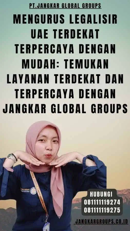 Mengurus Legalisir UAE Terdekat Terpercaya dengan Mudah Temukan Layanan Terdekat dan Terpercaya dengan Jangkar Global Groups