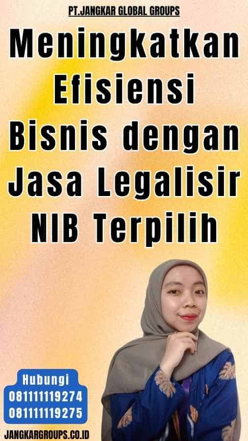 Meningkatkan Efisiensi Bisnis dengan Jasa Legalisir NIB Terpilih