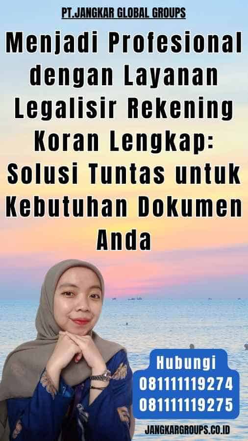 Menjadi Profesional dengan Layanan Legalisir Rekening Koran Lengkap Solusi Tuntas untuk Kebutuhan Dokumen Anda