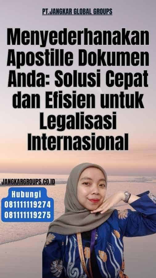 Menyederhanakan Apostille Dokumen Anda Solusi Cepat dan Efisien untuk Legalisasi Internasional