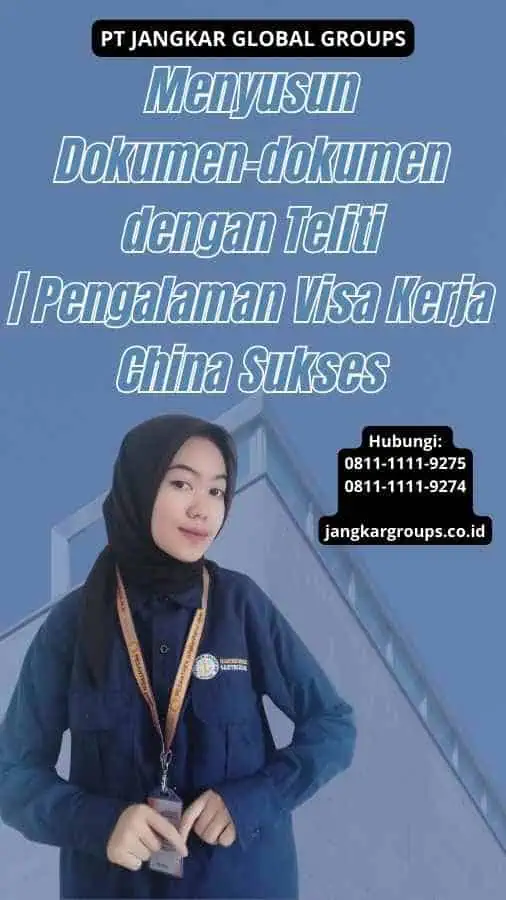 Menyusun Dokumen-dokumen dengan Teliti Pengalaman Visa Kerja China Sukses