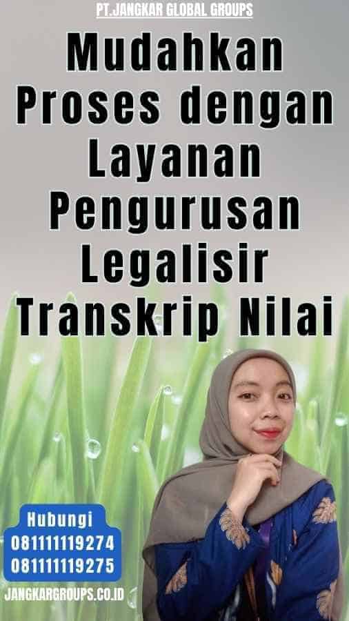 Mudahkan Proses dengan Layanan Pengurusan Legalisir Transkrip Nilai