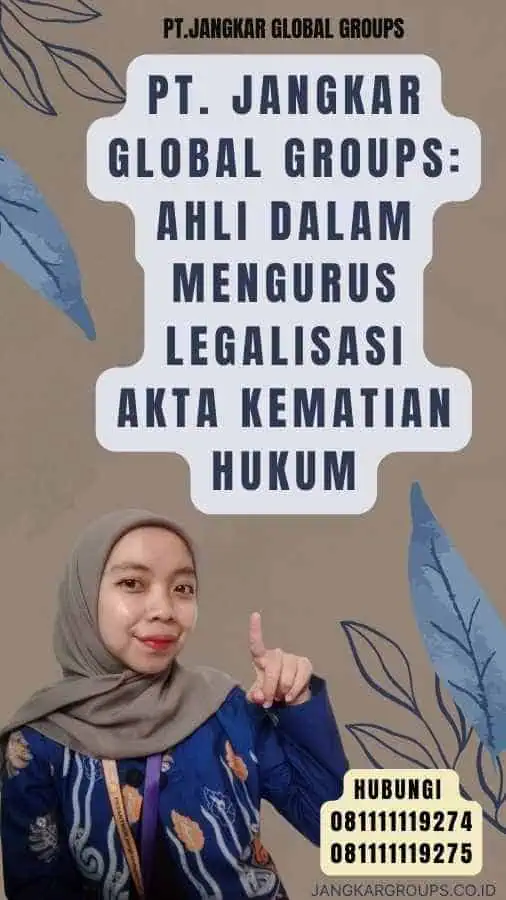 PT. Jangkar Global Groups Ahli dalam Mengurus Legalisasi Akta Kematian hukum