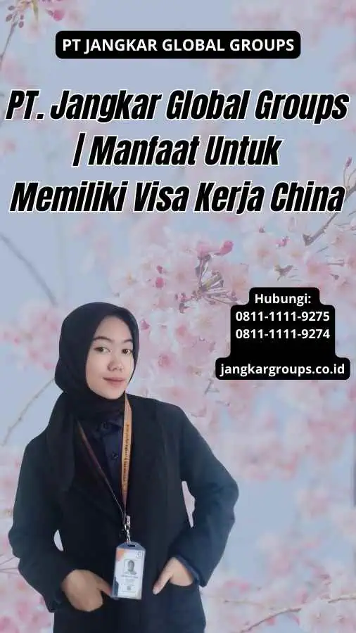 PT. Jangkar Global Groups Manfaat Untuk Memiliki Visa Kerja China