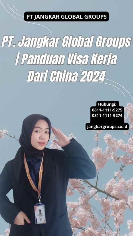 PT. Jangkar Global Groups Panduan Visa Kerja Dari China 2024