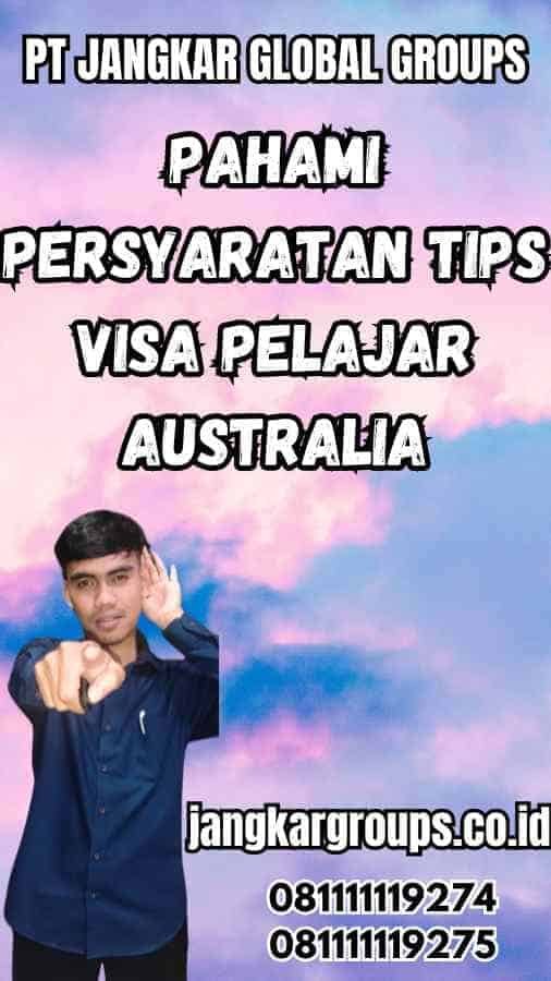 Pahami Persyaratan Tips Visa Pelajar Australia