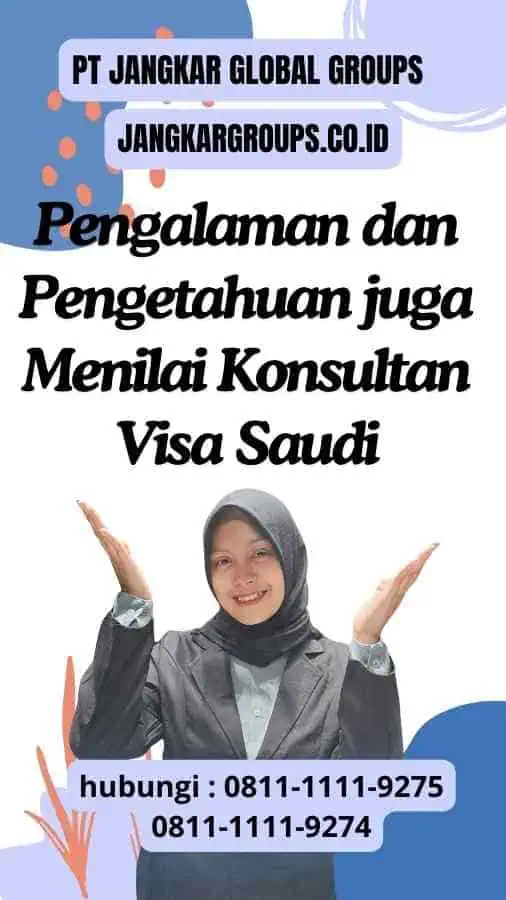 Pengalaman dan Pengetahuan juga Menilai Konsultan Visa Saudi