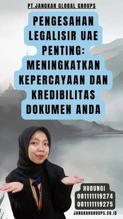 Pengesahan Legalisir UAE Penting Meningkatkan Kepercayaan dan Kredibilitas Dokumen Anda