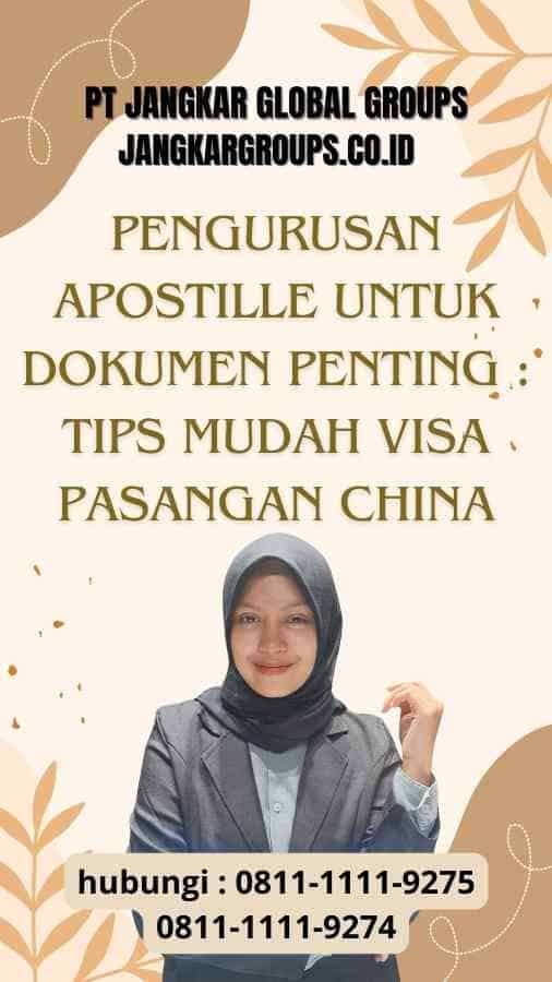 Pengurusan Apostille untuk Dokumen Penting - Tips Mudah Visa Pasangan China