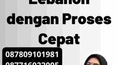 Pengurusan Mudah Visa Lebanon dengan Proses Cepat