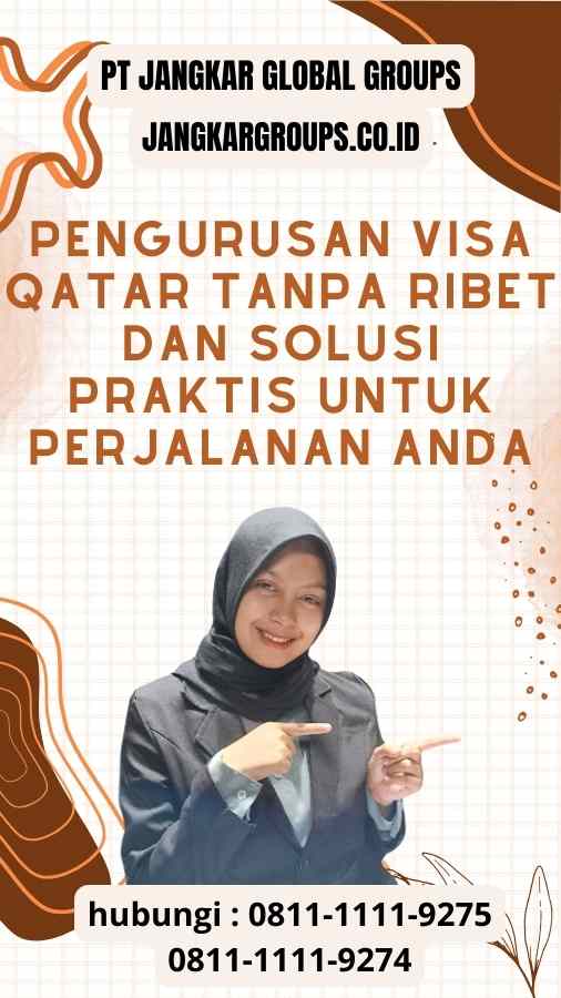 Pengurusan Visa Qatar Tanpa Ribet: Solusi Praktis untuk Perjalanan Anda