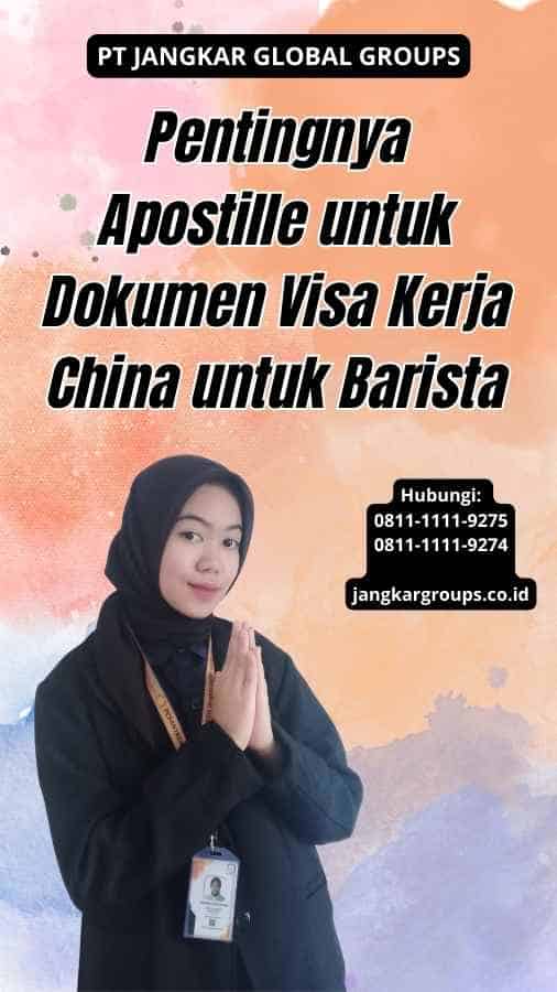 Pentingnya Apostille untuk Dokumen Visa Kerja China untuk Barista