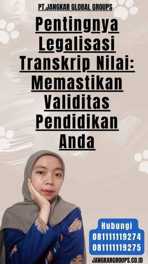 Pentingnya Legalisasi Transkrip Nilai Memastikan Validitas Pendidikan Anda