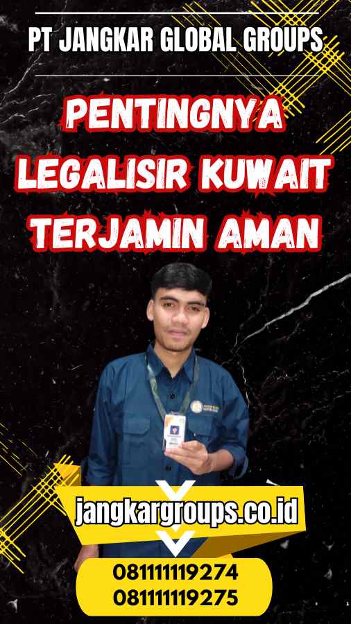 Pentingnya Legalisir Kuwait Terjamin Aman