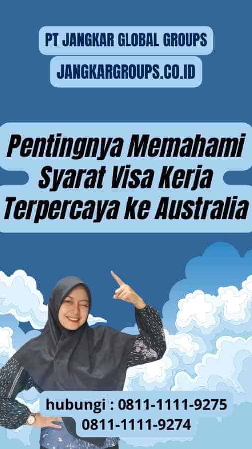 Pentingnya Memahami Syarat Visa Kerja Terpercaya ke Australia