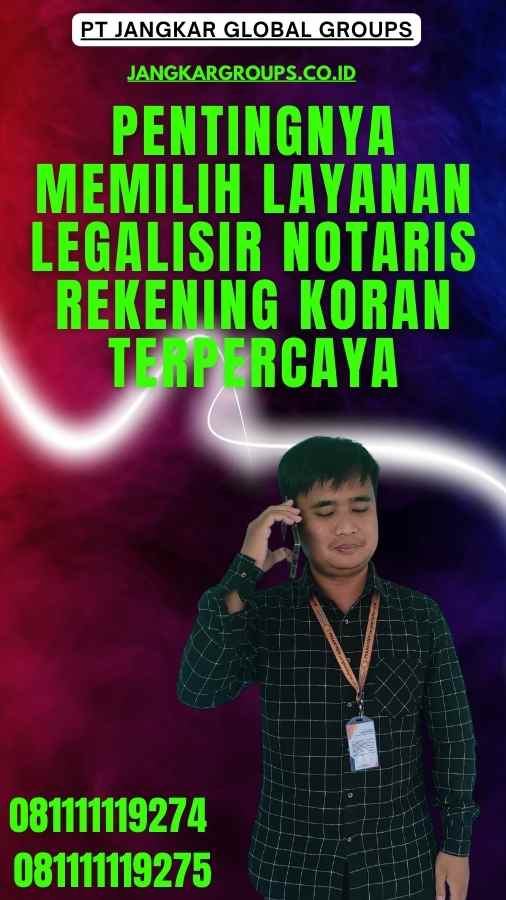 Pentingnya Memilih Layanan Legalisir Notaris Rekening Koran Terpercaya