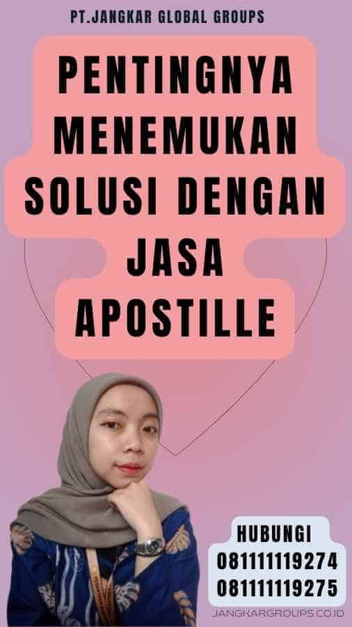 Pentingnya Menemukan Solusi dengan Jasa Apostille