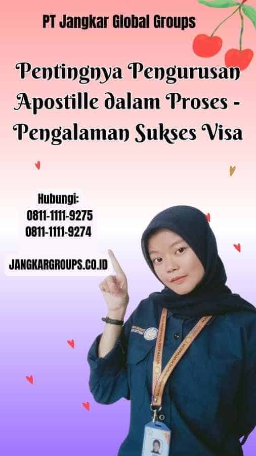 Pentingnya Pengurusan Apostille dalam Proses Pengalaman Sukses Visa