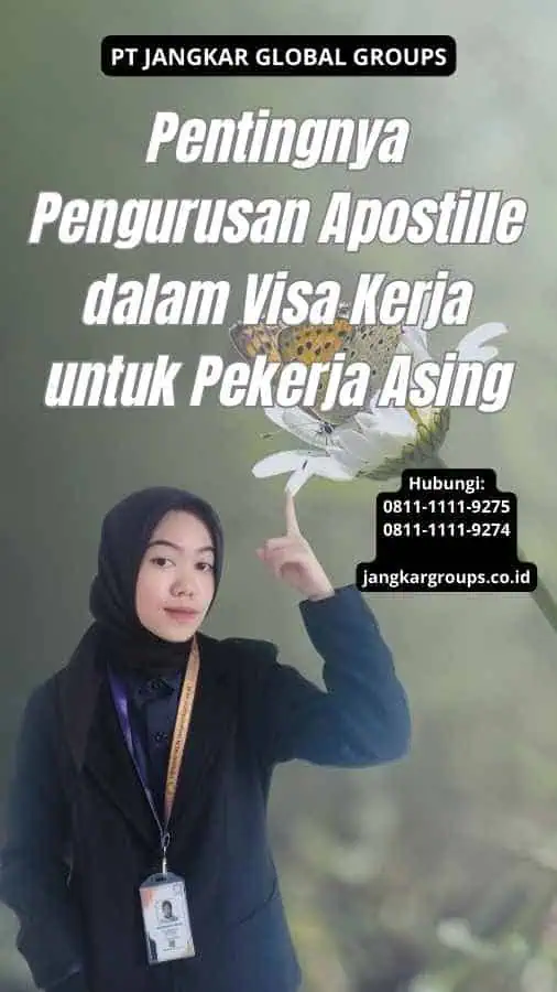 Pentingnya Pengurusan Apostille dalam Visa Kerja untuk Pekerja Asing