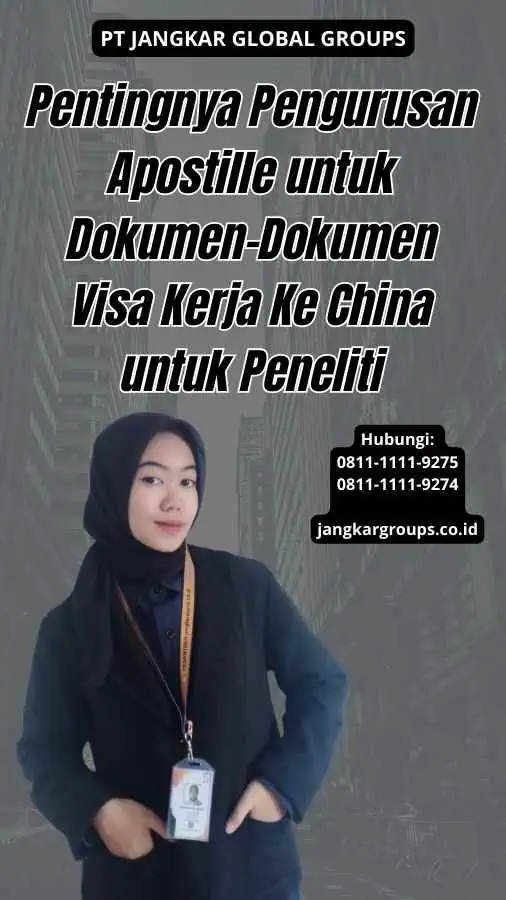 Pentingnya Pengurusan Apostille untuk Dokumen-Dokumen Visa Kerja Ke China untuk Peneliti