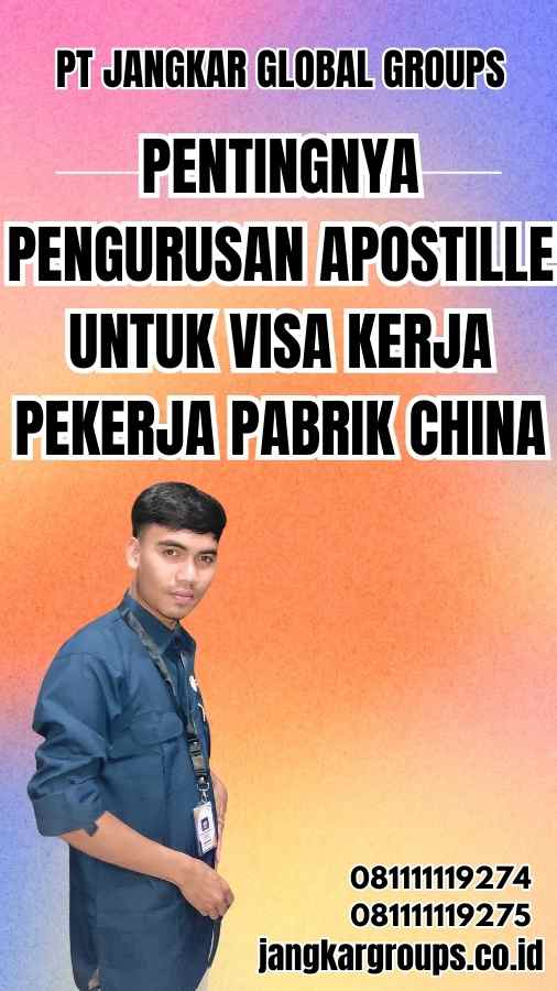 Pentingnya Pengurusan Apostille untuk Visa Kerja Pekerja Pabrik China