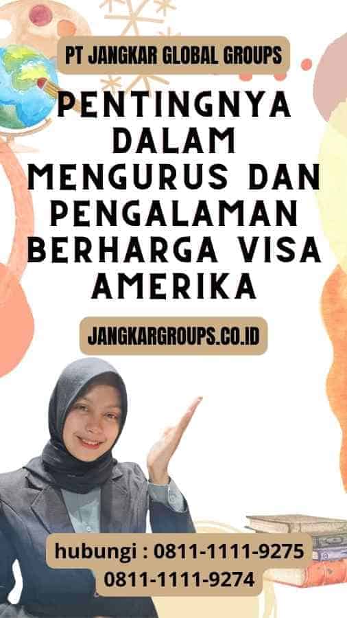 Pentingnya dalam Mengurus dan Pengalaman Berharga Visa Amerika