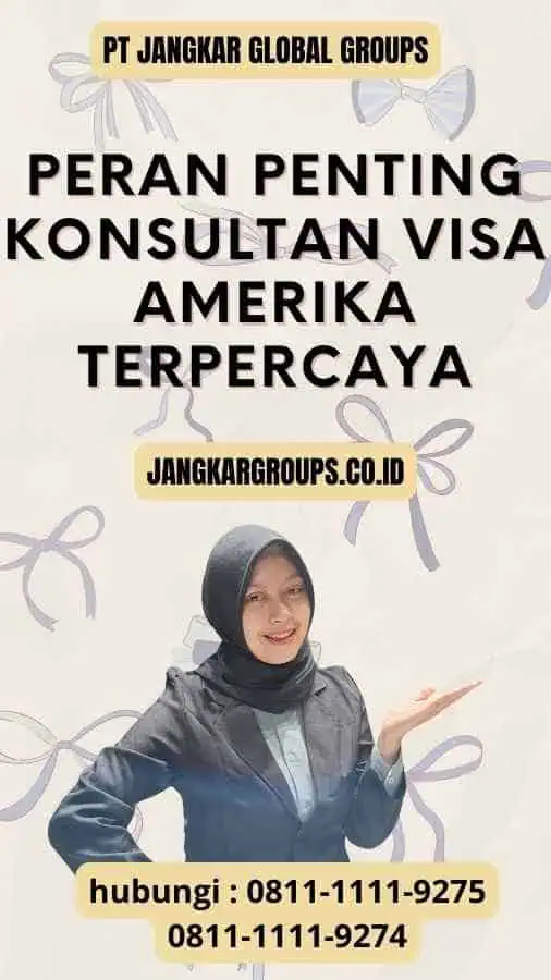 Peran Penting Konsultan Visa Amerika Terpercaya