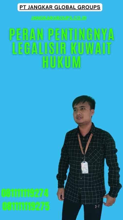 Peran Pentingnya Legalisir Kuwait Hukum