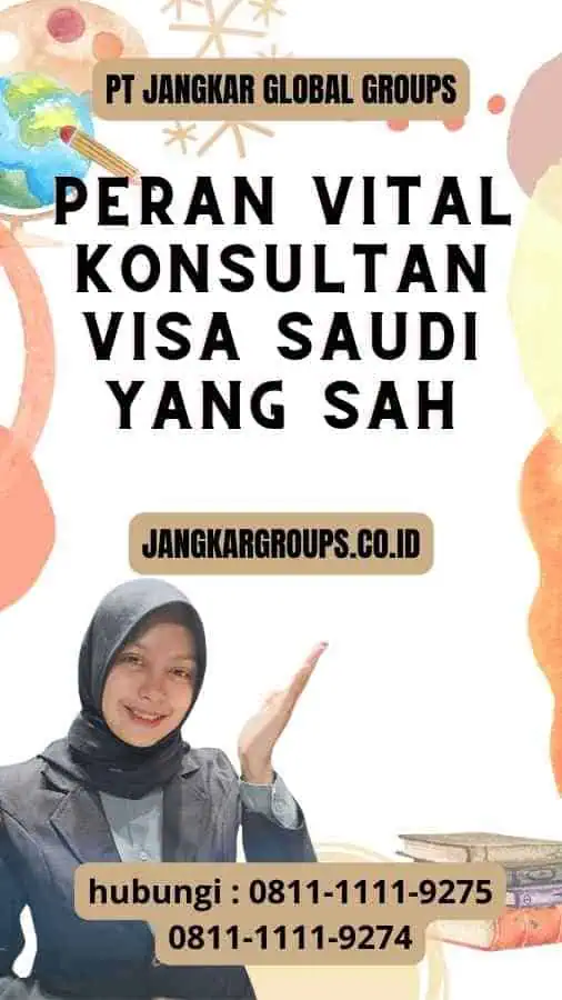 Peran Vital Konsultan Visa Saudi yang Sah