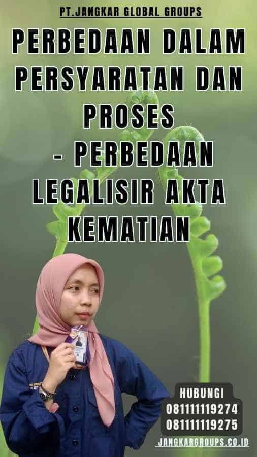 Perbedaan dalam Persyaratan dan Proses - Perbedaan legalisir Akta Kematian