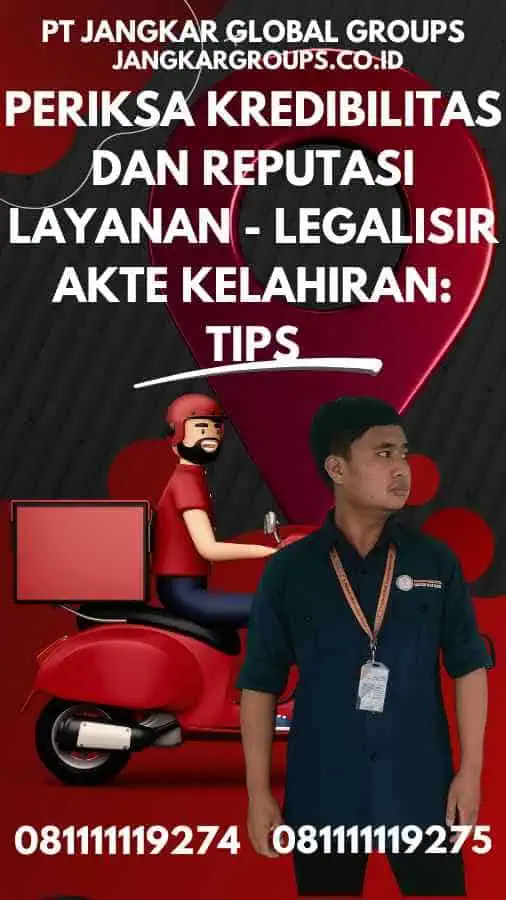 Periksa Kredibilitas dan Reputasi Layanan - Legalisir Akte Kelahiran Tips