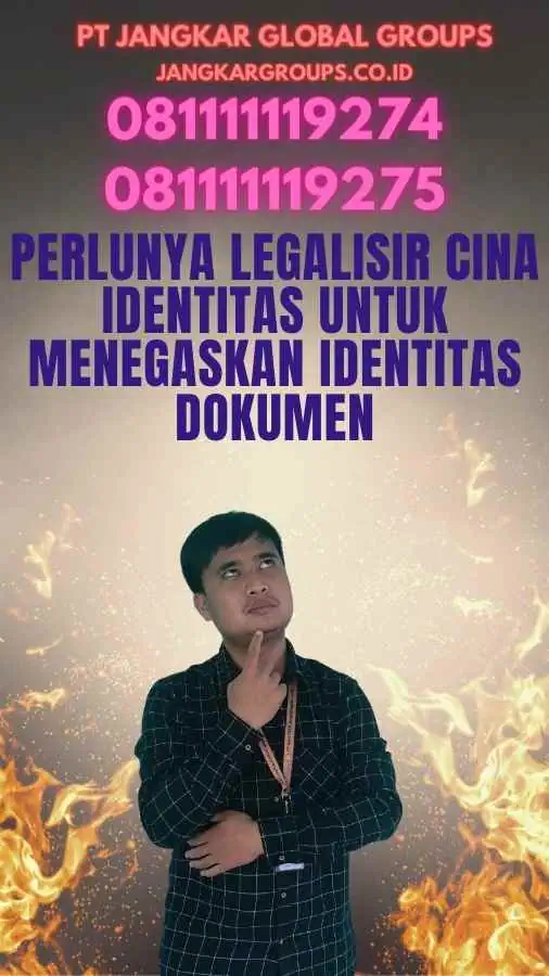 Perlunya Legalisir Cina Identitas untuk Menegaskan Identitas Dokumen